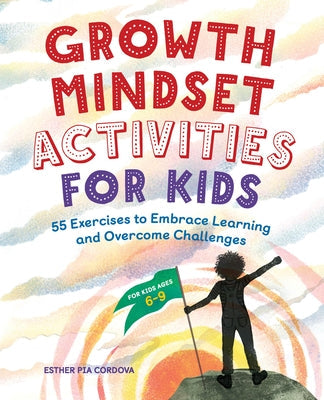 Growth Mindset Activities for Kids: 55 Exercises to Embrace Learning and Overcome Challenges Paperback Rockridge Press