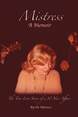 Mistress: The True Love Story of a 30 Year Affair Paperback iUniverse