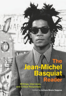 The Jean-Michel Basquiat Reader: Writings, Interviews, and Critical Responses University of California Press