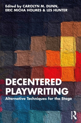 Decentered Playwriting: Alternative Techniques for the Stage Paperback Routledge