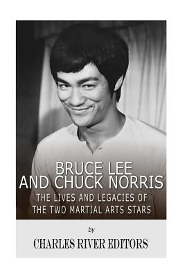 Bruce Lee and Chuck Norris: The Lives and Legacies of the Two Martial Arts Stars Paperback Createspace Independent Publishing Platform