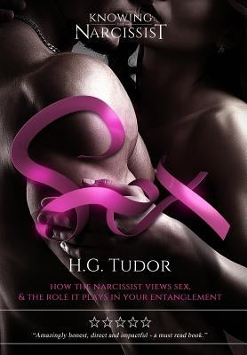 Sex: How The Narcissist Views Sex and the Role It Plays In Your Entanglement Paperback Independently Published