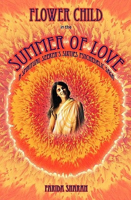 Flower Child in the Summer of Love: A spiritual seeker's sixties psychedelic saga Paperback Createspace Independent Publishing Platform