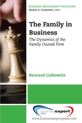 The Family in Business: The Dynamics of the Family Owned Firm Paperback Business Expert Press