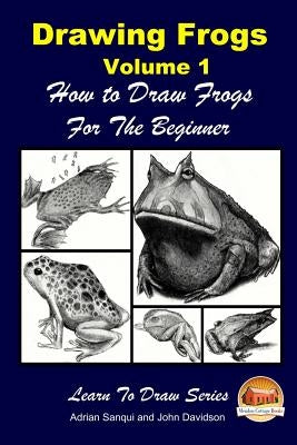 Drawing Frogs Volume 1 - How to Draw Frogs For the Beginner Paperback Createspace Independent Publishing Platform