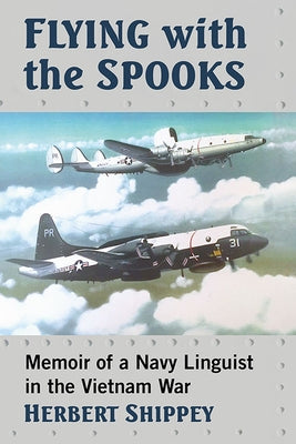 Flying with the Spooks: Memoir of a Navy Linguist in the Vietnam War Paperback McFarland and Company, Inc.