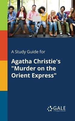 A Study Guide for Agatha Christie's "Murder on the Orient Express" Paperback Gale, Study Guides