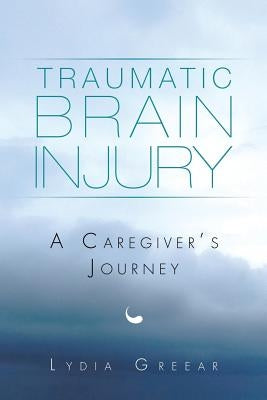 Traumatic Brain Injury: A Caregiver's Journey Paperback Xlibris