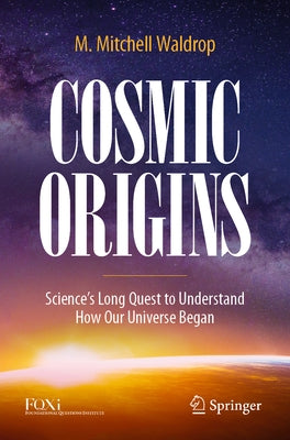 Cosmic Origins: Science's Long Quest to Understand How Our Universe Began Paperback Springer