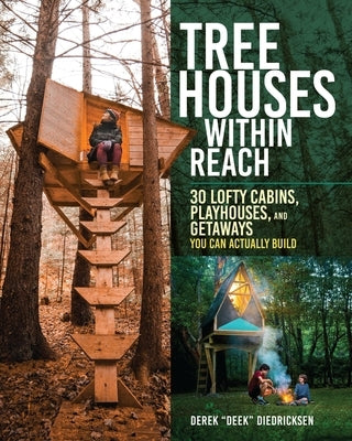 Tree Houses Within Reach: 30 Lofty Cabins, Playhouses, and Getaways You Can Actually Build Paperback Storey Publishing