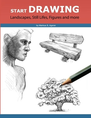 Start Drawing: Landscapes, Still Lifes, Figures and more Paperback Independently Published