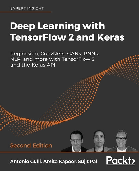 Deep Learning with TensorFlow 2 and Keras - Second Edition: Regression, ConvNets, GANs, RNNs, NLP, and more with TensorFlow 2 and the Keras API Paperback Packt Publishing