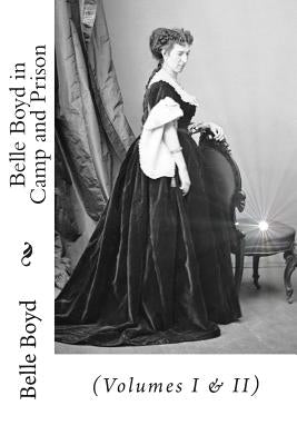 Belle Boyd in Camp and Prison: (Volumes I & II) Paperback Createspace Independent Publishing Platform