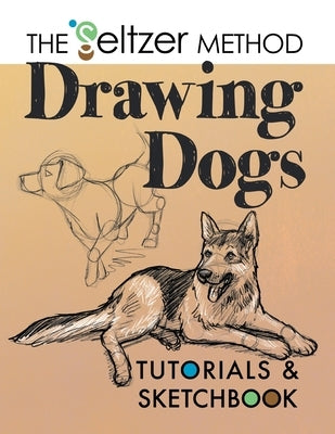 Drawing Dogs Tutorials & Sketchbook: The Seltzer Method Paperback Jerry Joe Seltzer
