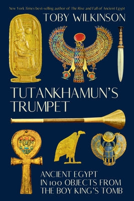 Tutankhamun's Trumpet: Ancient Egypt in 100 Objects from the Boy-King's Tomb Paperback W. W. Norton & Company