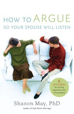 How to Argue So Your Spouse Will Listen: 6 Principles for Turning Arguments Into Conversations Paperback Thomas Nelson