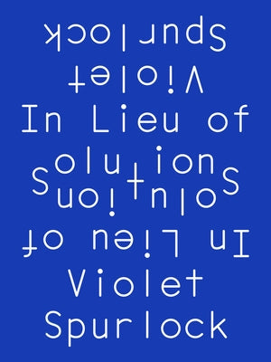 In Lieu of Solutions by Spurlock, Violet