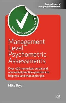 Management Level Psychometric Assessments: Over 400 Numerical, Verbal and Non-Verbal Practice Questions to Help You Land That Senior Job Paperback Kogan Page