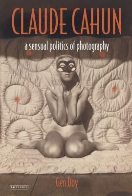 Claude Cahun: A Sensual Politics of Photography Paperback Routledge