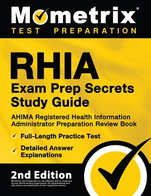 RHIA Exam Prep Secrets Study Guide - AHIMA Registered Health Information Administrator Preparation Review Book, Full-Length Practice Test, Detailed An Paperback Mometrix Media LLC