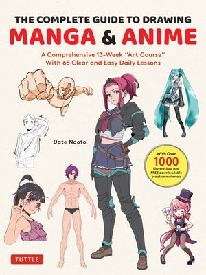 The Complete Guide to Drawing Manga & Anime: A Comprehensive 13-Week Art Course with 65 Clear and Easy Daily Lessons Paperback Tuttle Publishing