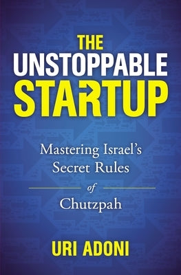 The Unstoppable Startup: Mastering Israel's Secret Rules of Chutzpah Paperback HarperCollins Leadership