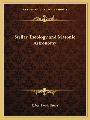 Stellar Theology and Masonic Astronomy Paperback Kessinger Publishing