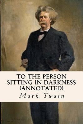 To the Person Sitting in Darkness (annotated) Paperback Createspace Independent Publishing Platform