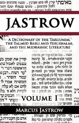 A Dictionary of the Targumim, the Talmud Babli and Yerushalmi, and the Midrashic Literature, Volume I Paperback www.bnpublishing.com