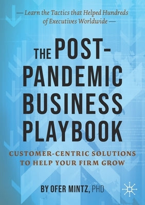 The Post-Pandemic Business Playbook: Customer-Centric Solutions to Help Your Firm Grow Paperback Palgrave MacMillan