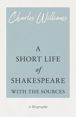 A Short Life of Shakespeare - With the Sources Paperback White Press
