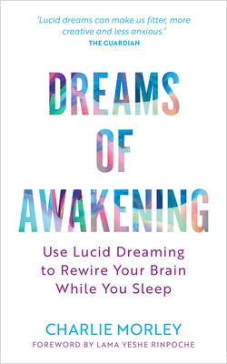 Dreams of Awakening (Revised Edition): Use Lucid Dreaming to Rewire Your Brain While You Sleep Paperback Hay House UK Ltd