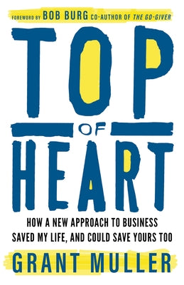 Top of Heart: How a New Approach to Business Saved My Life, and Could Save Yours Too Paperback Practical Inspiration Publishing