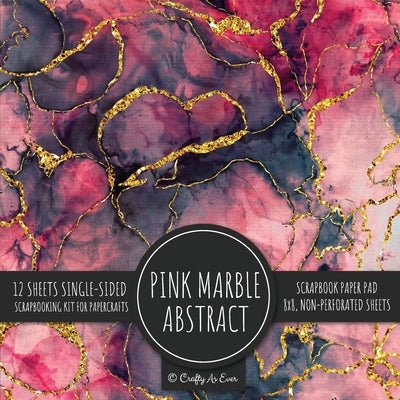 Pink Marble Abstract Scrapbook Paper Pad: Texture Background 8x8 Decorative Paper Design Scrapbooking Kit for Cardmaking, DIY Crafts, Creative Project Paperback Crafty as Ever