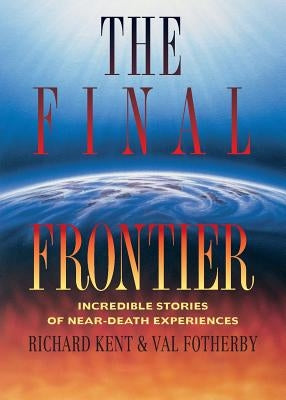 Final Frontier: Incredible Stories of Near-death Experiences Paperback Zondervan