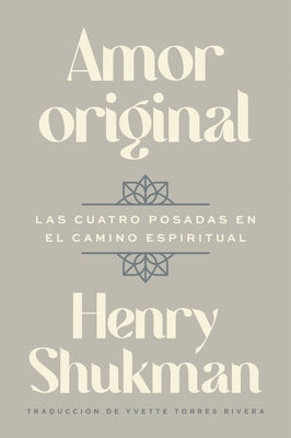 Original Love \ Amor Original (Spanish Edition): Las Cuatro Posadas En El Camino Espiritual by Shukman, Henry