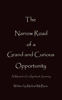 The Narrow Road of a Grand and Curious Opportunity Paperback iUniverse