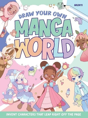 Draw Your Own Manga World: Invent Characters That Leap Right Off the Page Paperback Design Originals