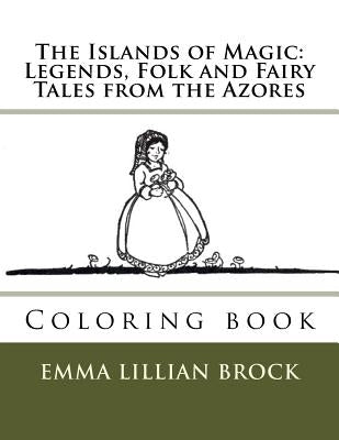 The Islands of Magic: Legends, Folk and Fairy Tales from the Azores: Coloring book Paperback Createspace Independent Publishing Platform