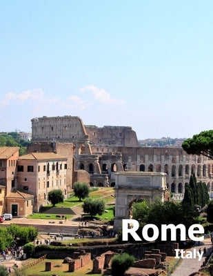 Rome Italy: Coffee Table Photography Travel Picture Book Album Of An Italian Country And Ancient Vatican City In Southern Europe L Paperback Independently Published