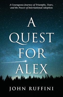 A Quest for Alex: A Courageous Journey of Triumphs, Tears, and the Power of International Adoption Paperback Bellflower Press
