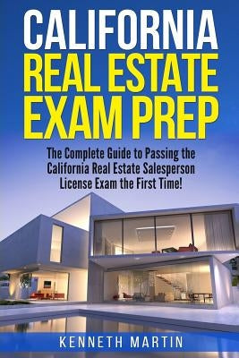 California Real Estate Exam Prep: The Complete Guide to Passing the California Real Estate Salesperson License Exam the First Time! Paperback Createspace Independent Publishing Platform