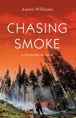Chasing Smoke: A Wildfire Memoir Paperback Harbour Publishing
