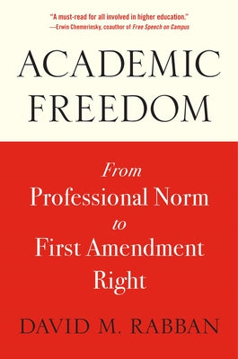 Academic Freedom: From Professional Norm to First Amendment Right Paperback Harvard University Press