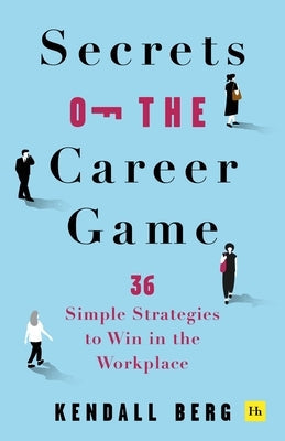 Secrets of the Career Game: 36 Simple Strategies to Win in the Workplace Paperback Harriman House
