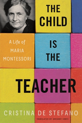 The Child Is the Teacher: A Life of Maria Montessori Paperback Other Press (NY)