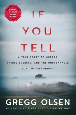 If You Tell: A True Story of Murder, Family Secrets, and the Unbreakable Bond of Sisterhood by Olsen, Gregg