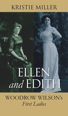 Ellen and Edith: Woodrow Wilson's First Ladies Paperback University Press of Kansas