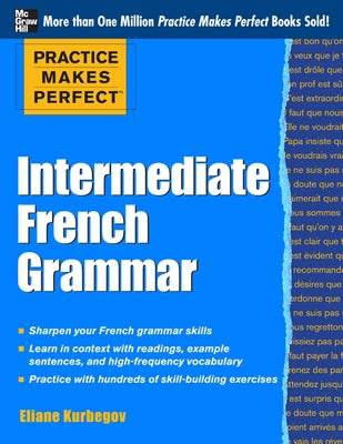 Practice Makes Perfect: Intermediate French Grammar: With 145 Exercises Paperback McGraw-Hill Companies