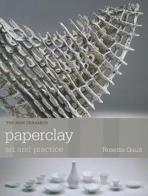 Paperclay: Art and Practice Paperback University of Pennsylvania Press
